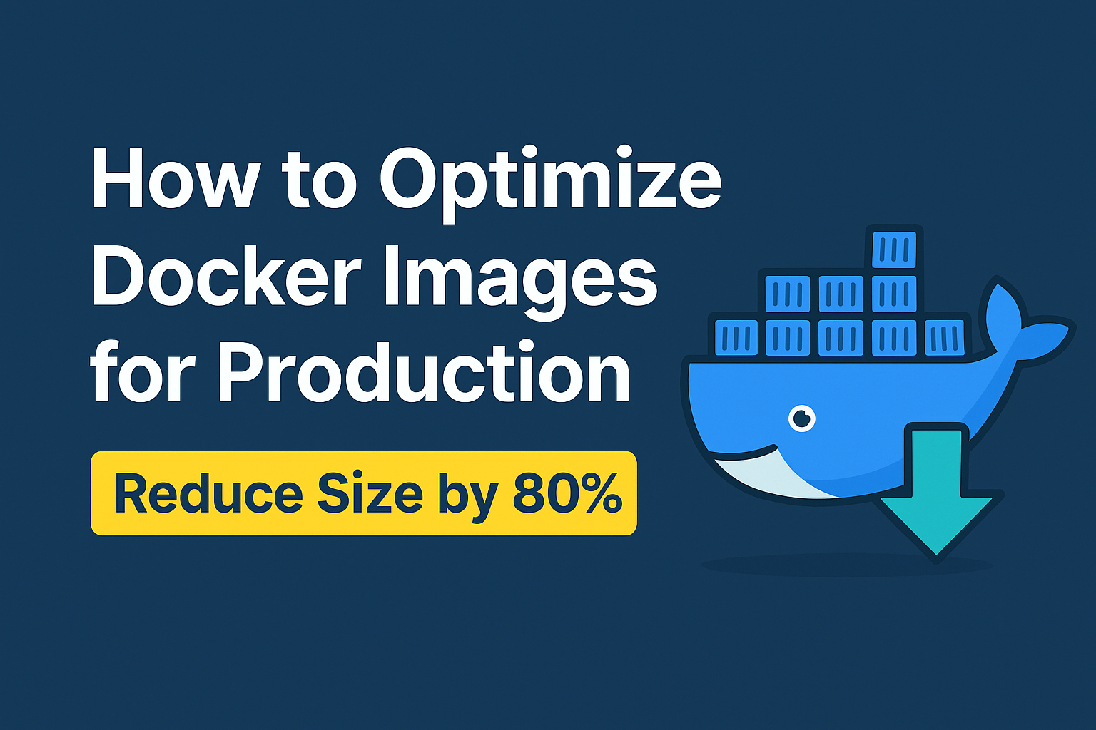 How to Optimize Docker Images for Production (2025): Reduce Size by 80% with These Proven Techniques
